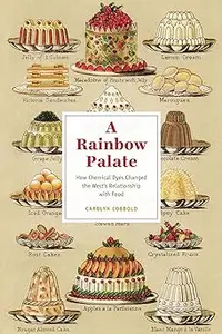 A Rainbow Palate: How Chemical Dyes Changed the West’s Relationship with Food