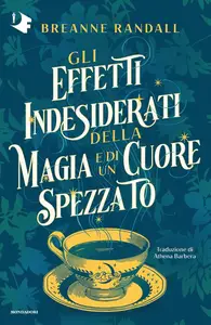 Breanne Randall - Gli effetti indesiderati della magia e di un cuore spezzato
