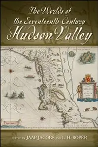 The Worlds of the Seventeenth-Century Hudson Valley