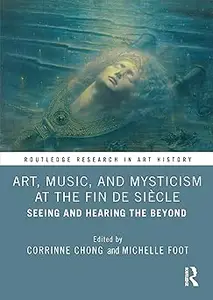 Art, Music, and Mysticism at the Fin de Siècle: Seeing and Hearing the Beyond