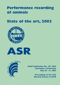 Performance recording of animals State of the art, 2002: Proceedings of the 33rd Biennial Session of ICAR, Interlaken, Switzerl