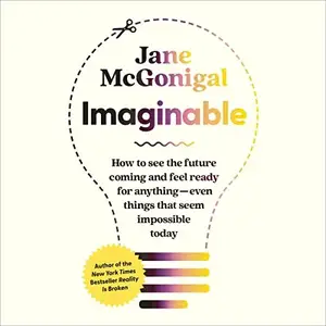 Imaginable: How to See the Future Coming and Feel Ready for Anything - Even Things That Seem Impossible Today [Audiobook]