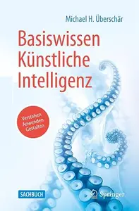 Basiswissen Künstliche Intelligenz: Verstehen - Anwenden - Gestalten