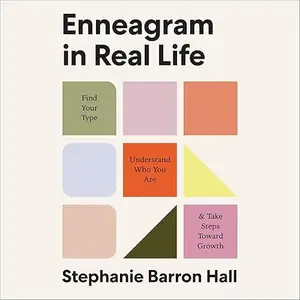 Enneagram in Real Life: Find Your Type, Understand Who You Are, and Take Steps Toward Growth [Audiobook]