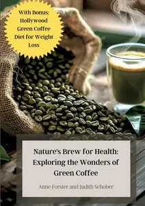 Nature's Brew for Health: Exploring the Wonders of Green Coffee