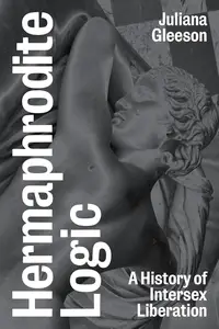 Hermaphrodite Logic: A History of Intersex Liberation
