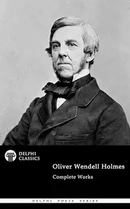 Delphi Complete Works of Oliver Wendell Holmes (Illustrated)