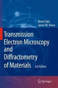 Transmission Electron Microscopy and Diffractometry of Materials, (3rd Edition) (Repost)