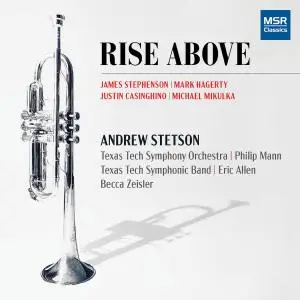 Andrew Stetson - Rise Above - Music for Solo Trumpet with Band, Orchestra, Piano and Electronics (2019)