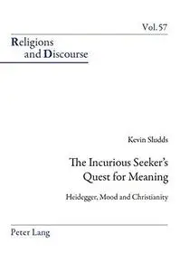 Incurious seeker's quest for meaning : Heidegger, mood and Christianity