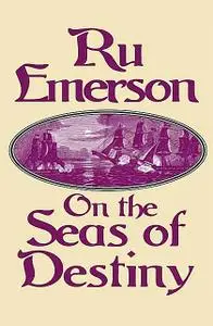 «On the Seas of Destiny» by Ru Emerson