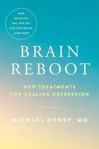 Brain Reboot: New Treatments for Healing Depression