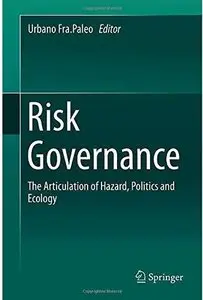 Risk Governance: The Articulation of Hazard, Politics and Ecology