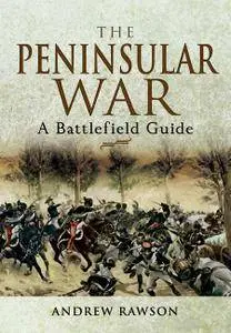 The Peninsular War: A Battlefield Guide