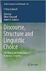 Discourse, Structure and Linguistic Choice: The Theory and Applications of Molecular Sememics