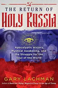 The Return of Holy Russia: Apocalyptic History, Mystical Awakening, and the Struggle for the Soul of the World (Repost)