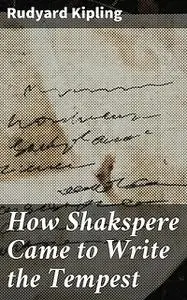 «How Shakspere Came to Write the Tempest» by Joseph Rudyard Kipling