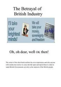 «The Betrayal of British Industry» by J. Brian Heywood