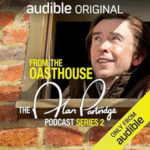 From the Oasthouse: The Alan Partridge Podcast (Series 2): An Audible Original [Audiobook]