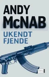 «Ukendt fjende» by Andy McNab