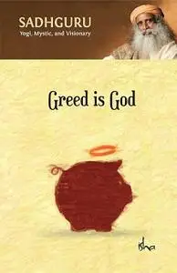 «Greed Is God» by Sadhguru Jaggi Vasudev