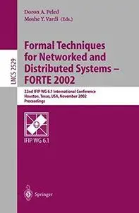 Formal Techniques for Networked and Distributed Sytems — FORTE 2002: 22nd IFIP WG 6.1 International Conference Houston, Texas,