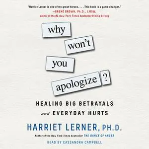 «Why Won't You Apologize?: Healing Big Betrayals and Everyday Hurts» by Harriet Lerner