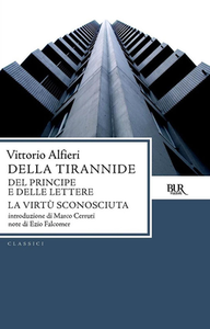 Vittorio Alfieri - Della tirannide. Del principe e delle lettere. La virtù sconosciuta (2013)