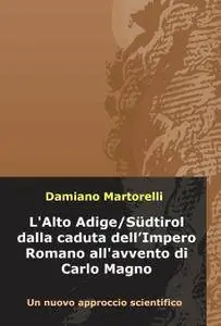 L’Alto Adige/Südtirol dalla caduta dell’Impero Romano all’avvento di Carlo Magno (V-VIII secolo)