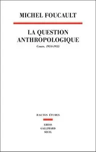 Michel Foucault, "La question anthropologique : Cours, 1954-1955"