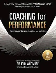 Coaching for Performance: The Principles and Practices of Coaching and Leadership [Kindle Edition]