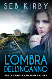 Seb Kirby – Serie thriller di James Blake Vol. 2 – L’ombra dell’inganno