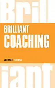 Brilliant Coaching 3e: How to be a brilliant coach in your workplace (Brilliant Business) [Kindle Edition]