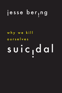 Suicidal : Why We Kill Ourselves