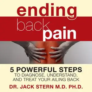 «Ending Back Pain: 5 Powerful Steps to Diagnose, Understand, and Treat Your Ailing Back» by Jack Stern