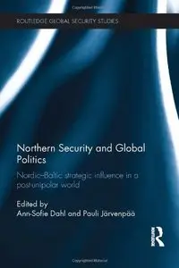 Northern Security and Global Politics: Nordic-Baltic strategic influence in a post-unipolar world