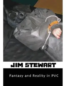 «Fantasy & Reality In Pvc» by Jim Stewart