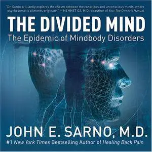 The Divided Mind: The Epidemic of Mindbody Disorders [Audiobook] {Repost}