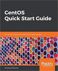 CentOS Quick Start Guide: Get up and running with CentOS server administration