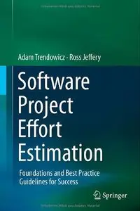Software Project Effort Estimation: Foundations and Best Practice Guidelines for Success (repost)