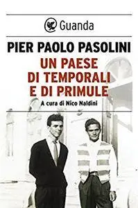 Pier Paolo Pasolini - Un paese di temporali e di primule