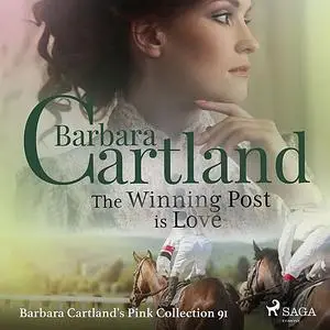«The Winning Post is Love (Barbara Cartland's Pink Collection 91)» by Barbara Cartland