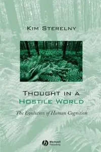 Thought in a Hostile World: The Evolution of Human Cognition