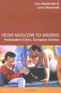 Ewa Mazierska, Laura Rascaroli - From Moscow to Madrid: European Cities, Postmodern Cinema [Repost]