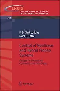 Control of Nonlinear and Hybrid Process Systems: Designs for Uncertainty, Constraints and Time-Delays (Repost)