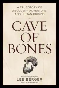 Cave of Bones: A True Story of Discovery, Adventure, and Human Origins