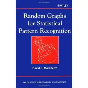 Random Graphs for Statistical Pattern Recognition (Wiley Series in Probability and Statistics) by David J. Marchette