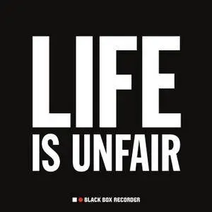 Black Box Recorder - Life Is Unfair (2018)