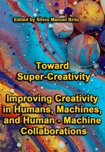 "Toward Super-Creativity: Improving Creativity in Humans, Machines, and Human - Machine Collaborations" ed. by Sílvio M. Brito