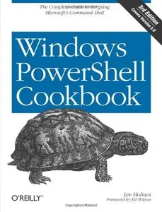 Windows PowerShell Cookbook, 3rd edition: The Complete Guide to Scripting Microsoft's Command Shell